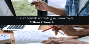 Colleen Kilbreath lists five benefits of creating your own major