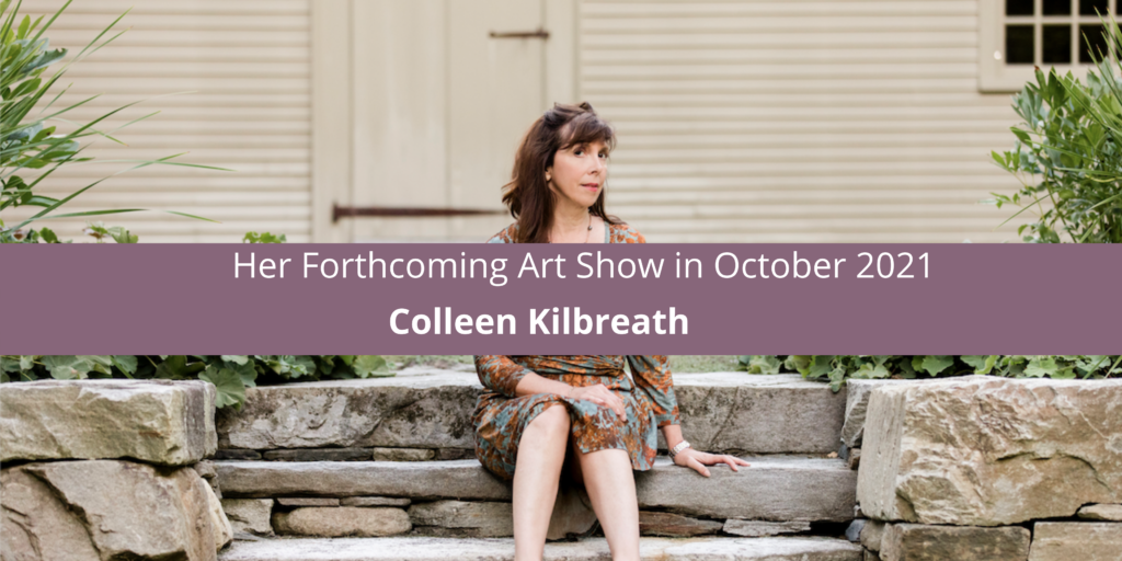 Colleen Kilbreath: Her Forthcoming Art Show in October 2021
